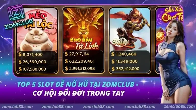 Top 5 Slot Nổ Hũ Zomclub - Game Quay Hũ Nổi Bật 2026 5 Top 5 Slot Dễ Nổ Hũ Tại ZOMCLUB