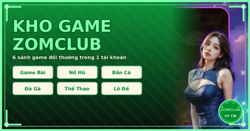 Kho game ZomClub game bài nổ hũ bắn cá đá gà thể thao lô đề